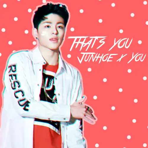 นิยาย {Junhoe x You} That's You - iKON Fic - : Dek-D.com - Writer
